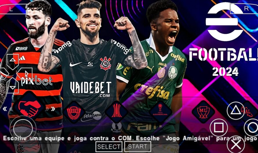 EFOOTBALL PES 2024 PPSSPP COM BRASILEIRÃO A e B SUL-AMERICANO PATCH ELENCOS ATUALIZADOS + KITS 24/25