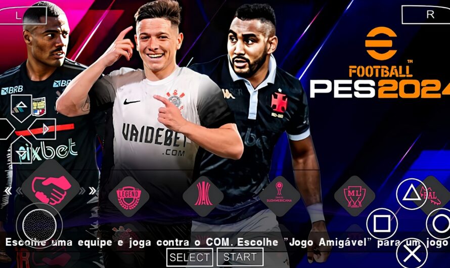 EFOOTBALL PES 2024 PPSSPP COM SUL-AMERICANO BRASILEIRÃO A e B NOVAS FACES PATCH ELENCOS ATUALIZADOS