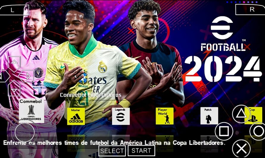 EFOOTBALL PES 2024 PPSSPP COM BRASILEIRÃO e EUROPEUS NOVAS FACES 2K ELENCOS 100% ATUALIZADOS 2024/25